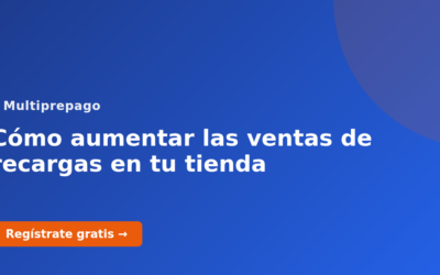 Cómo aumentar las ventas de recargas en tu tienda