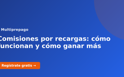 Comisiones por recargas: cómo funcionan y cómo ganar más