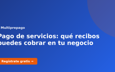 Pago de servicios: qué recibos puedes cobrar en tu negocio